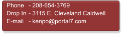 Phone	- 208-654-3769 Drop In	- 3115 E. Cleveland Caldwell E-mail	- kenpo@portal7.com
